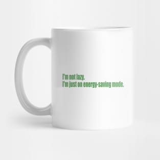 I'm not lazy. I'm just on energy-saving mode. Mug